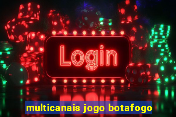 multicanais jogo botafogo